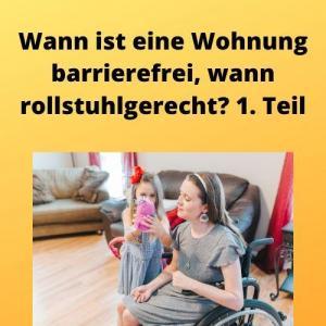 Wann ist eine Wohnung barrierefrei, wann rollstuhlgerecht 1. Teil