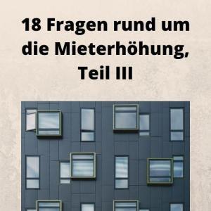 18 Fragen rund um die Mieterhöhung, Teil III