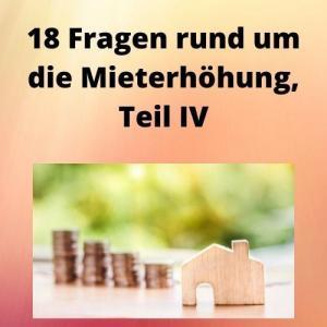 18 Fragen rund um die Mieterhöhung, Teil IV