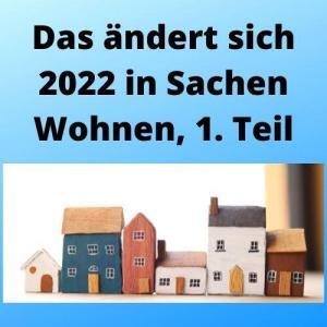 Das ändert sich 2022 in Sachen Wohnen, 1. Teil