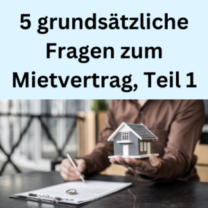 5 grundsätzliche Fragen zum Mietvertrag, Teil 1