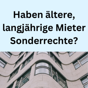 Haben ältere, langjährige Mieter Sonderrechte